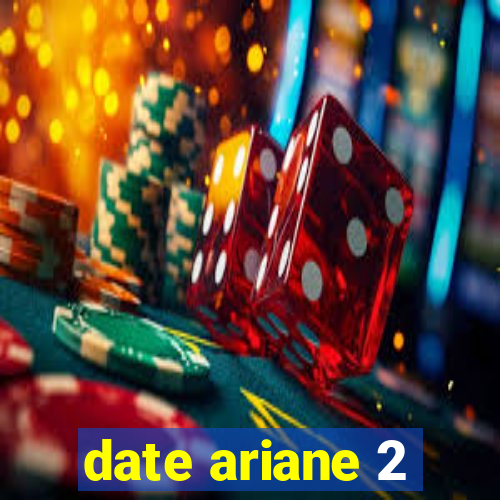 date ariane 2